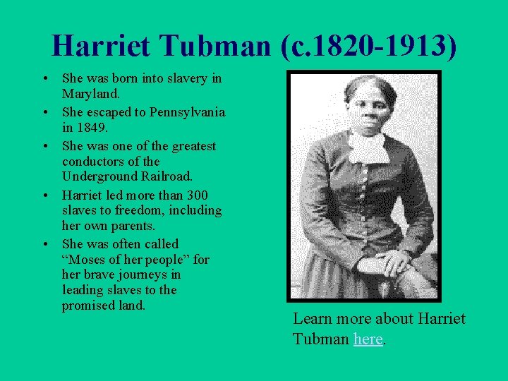 Harriet Tubman (c. 1820 -1913) • She was born into slavery in Maryland. •