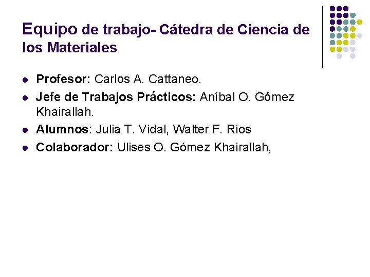 Equipo de trabajo- Cátedra de Ciencia de los Materiales l l Profesor: Carlos A.