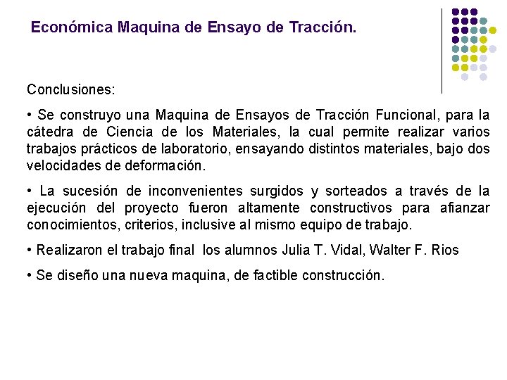 Económica Maquina de Ensayo de Tracción. Conclusiones: • Se construyo una Maquina de Ensayos