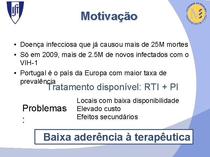 Motivação • Doença infecciosa que já causou mais de 25 M mortes • Só