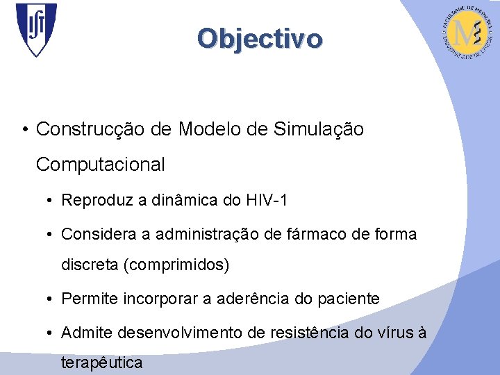 Objectivo • Construcção de Modelo de Simulação Computacional • Reproduz a dinâmica do HIV-1