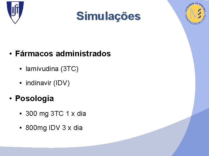 Simulações • Fármacos administrados • lamivudina (3 TC) • indinavir (IDV) • Posologia •