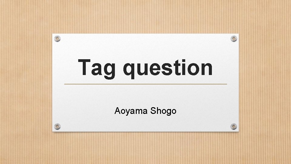 Tag question Aoyama Shogo 