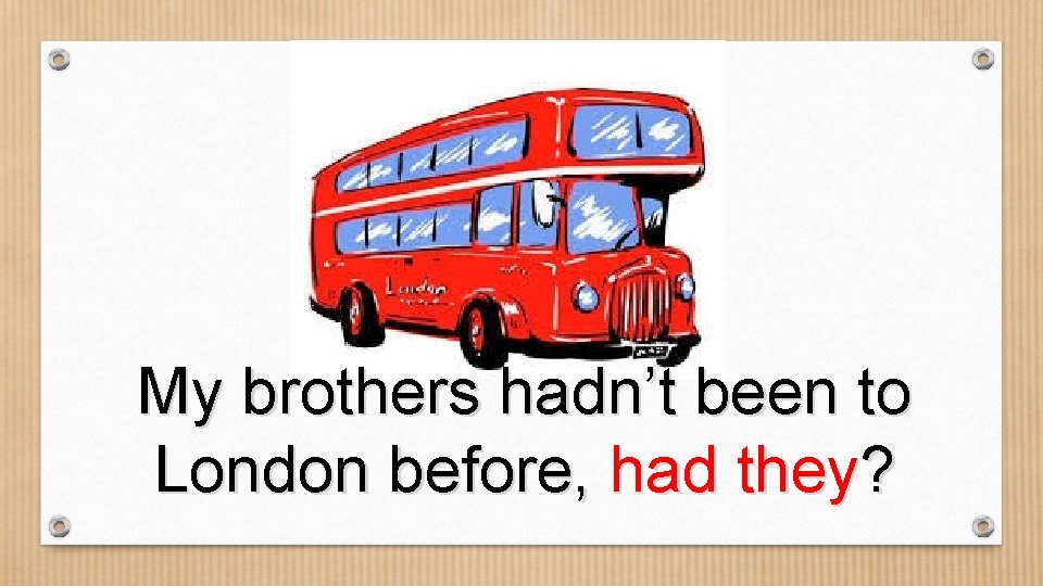 My brothers hadn’t been to London before, had they? 