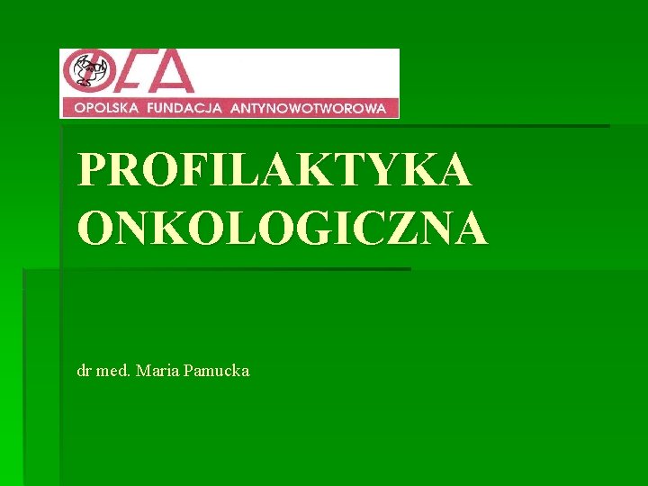 PROFILAKTYKA ONKOLOGICZNA dr med. Maria Pamucka 