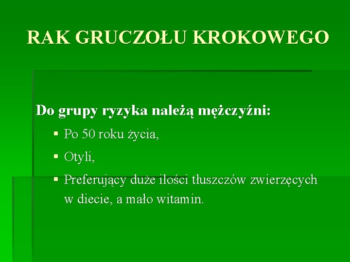 RAK GRUCZOŁU KROKOWEGO Do grupy ryzyka należą mężczyźni: § Po 50 roku życia, §