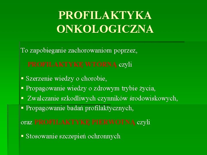 PROFILAKTYKA ONKOLOGICZNA To zapobieganie zachorowaniom poprzez, PROFILAKTYKĘ WTÓRNĄ czyli § Szerzenie wiedzy o chorobie,