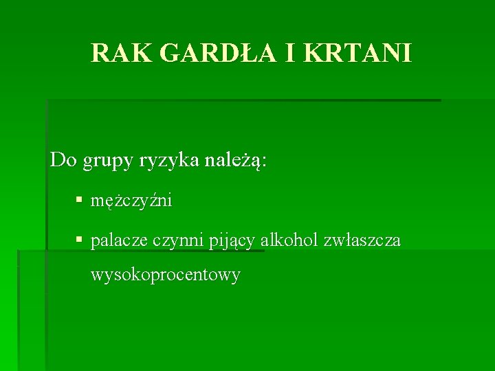 RAK GARDŁA I KRTANI Do grupy ryzyka należą: § mężczyźni § palacze czynni pijący