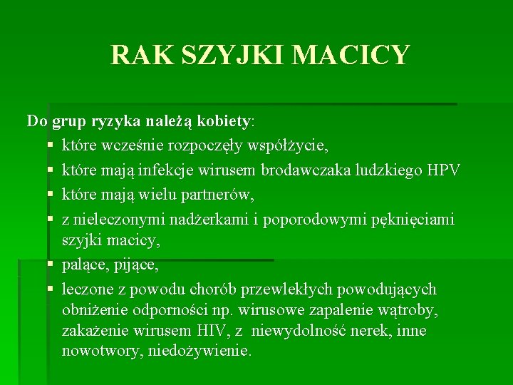 RAK SZYJKI MACICY Do grup ryzyka należą kobiety: § które wcześnie rozpoczęły współżycie, §