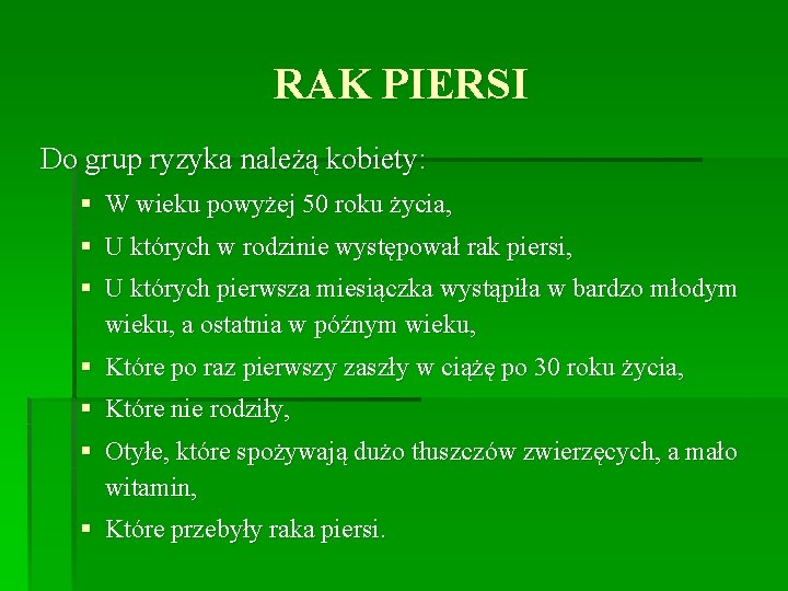 RAK PIERSI Do grup ryzyka należą kobiety: § W wieku powyżej 50 roku życia,