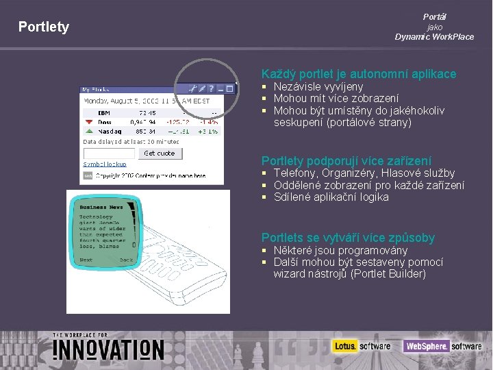 Portlety Portál jako Dynamic Work. Place Každý portlet je autonomní aplikace § Nezávisle vyvíjeny