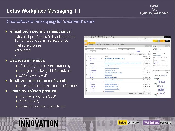 Lotus Workplace Messaging 1. 1 Cost-effective messaging for 'unserved' users § e-mail pro všechny