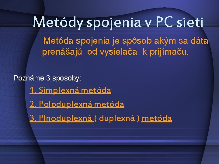 Metódy spojenia v PC sieti Metóda spojenia je spôsob akým sa dáta prenášajú od