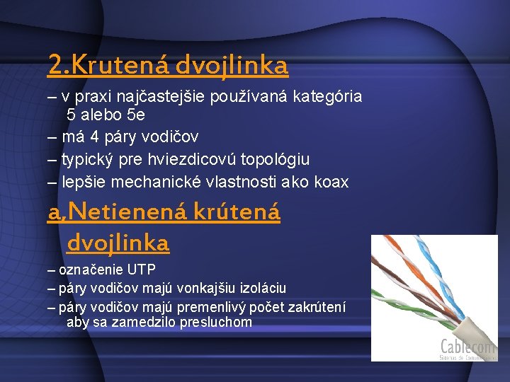 2. Krutená dvojlinka – v praxi najčastejšie používaná kategória 5 alebo 5 e –