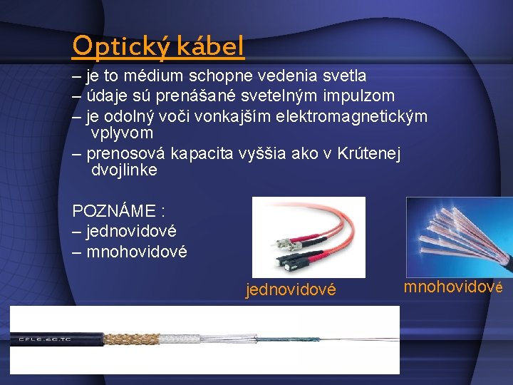 Optický kábel – je to médium schopne vedenia svetla – údaje sú prenášané svetelným