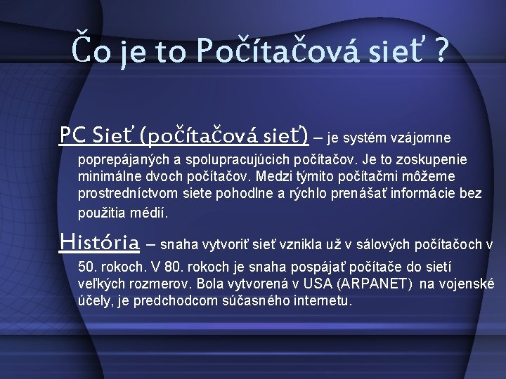 Čo je to Počítačová sieť ? PC Sieť (počítačová sieť) – je systém vzájomne