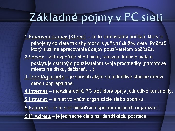 Základné pojmy v PC sieti 1. Pracovná stanica (Klient) – Je to samostatný počítač,