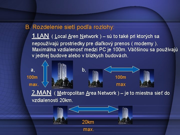 B. Rozdelenie sietí podľa rozlohy: 1. LAN ( Local Aren Network ) – sú