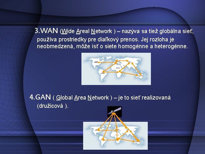 3. WAN (Wide Areal Network ) – nazýva sa tiež globálna sieť, používa prostriedky