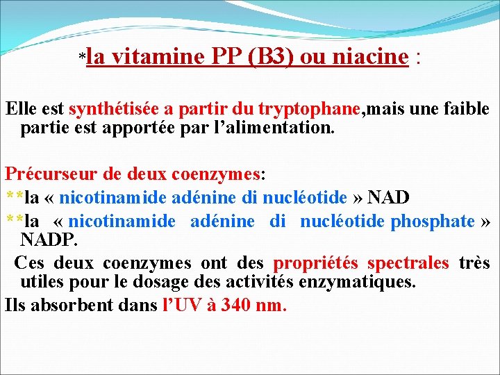 *la vitamine PP (B 3) ou niacine : Elle est synthétisée a partir du