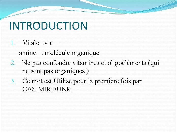 INTRODUCTION 1. Vitale : vie amine : molécule organique 2. Ne pas confondre vitamines