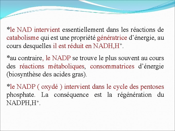 *le NAD intervient essentiellement dans les réactions de catabolisme qui est une propriété génératrice