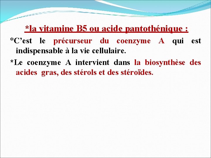 *la vitamine B 5 ou acide pantothénique : *C’est le précurseur du coenzyme A