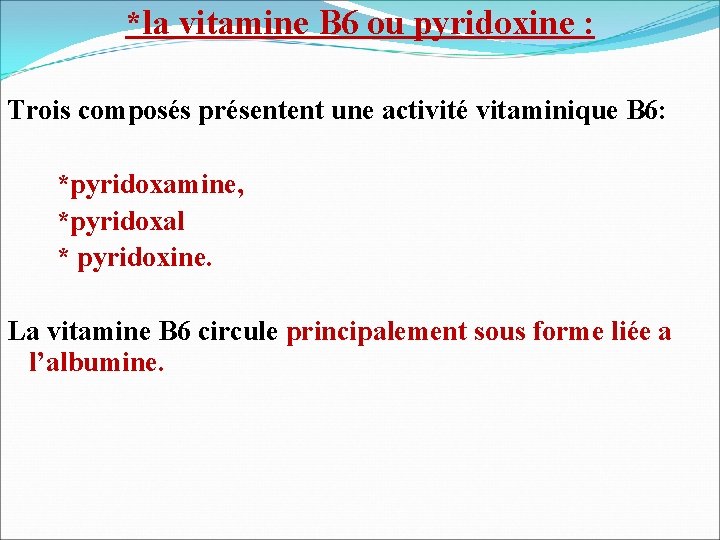 *la vitamine B 6 ou pyridoxine : Trois composés présentent une activité vitaminique B