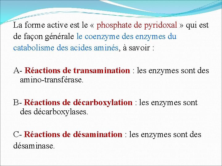 La forme active est le « phosphate de pyridoxal » qui est de façon