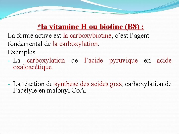 *la vitamine H ou biotine (B 8) : La forme active est la carboxybiotine,