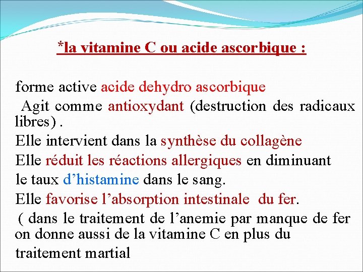 *la vitamine C ou acide ascorbique : forme active acide dehydro ascorbique Agit comme