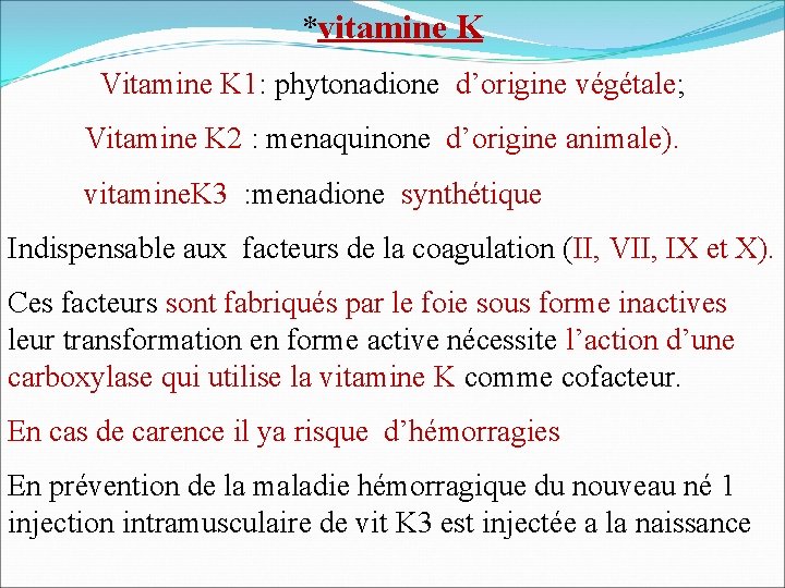 *vitamine K Vitamine K 1: phytonadione d’origine végétale; Vitamine K 2 : menaquinone d’origine