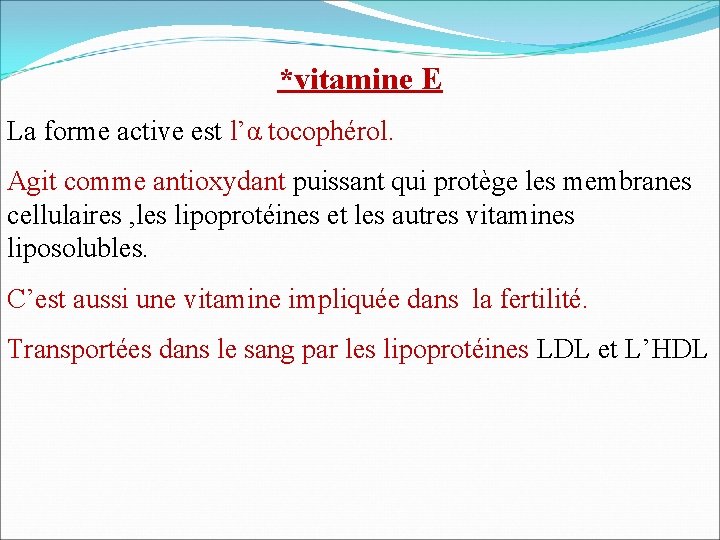 *vitamine E La forme active est l’α tocophérol. Agit comme antioxydant puissant qui protège