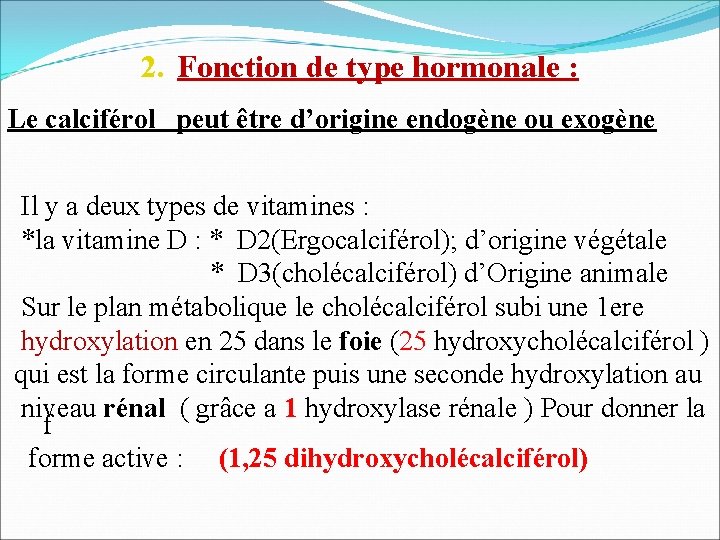 2. Fonction de type hormonale : Le calciférol peut être d’origine endogène ou exogène