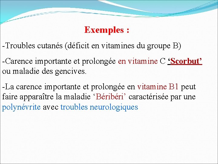 Exemples : -Troubles cutanés (déficit en vitamines du groupe B) -Carence importante et prolongée