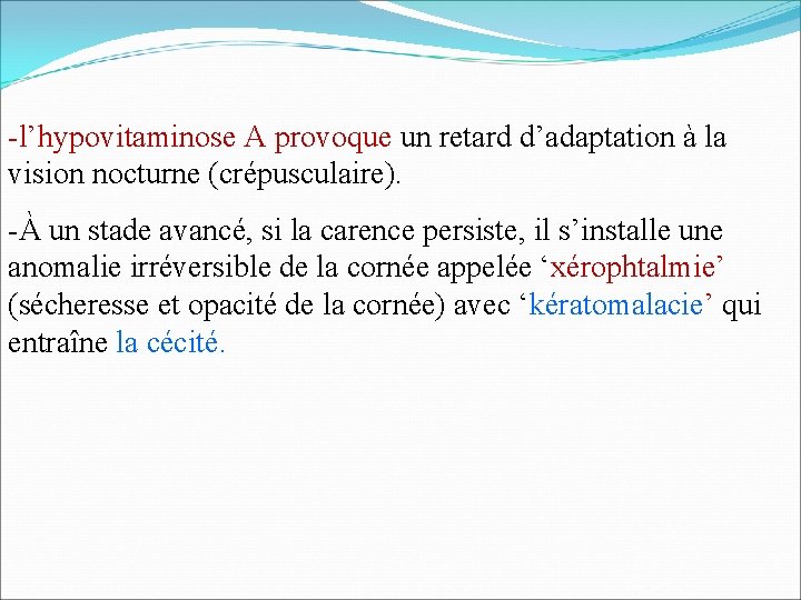 -l’hypovitaminose A provoque un retard d’adaptation à la vision nocturne (crépusculaire). -À un stade