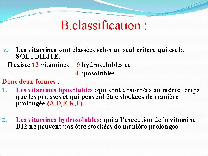 B. classification : Les vitamines sont classées selon un seul critère qui est la