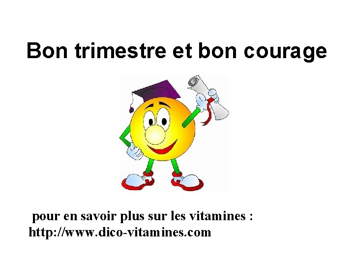 Bon trimestre et bon courage pour en savoir plus sur les vitamines : http: