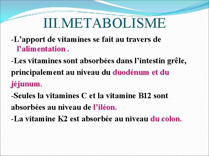 III. METABOLISME -L’apport de vitamines se fait au travers de l’alimentation. -Les vitamines sont