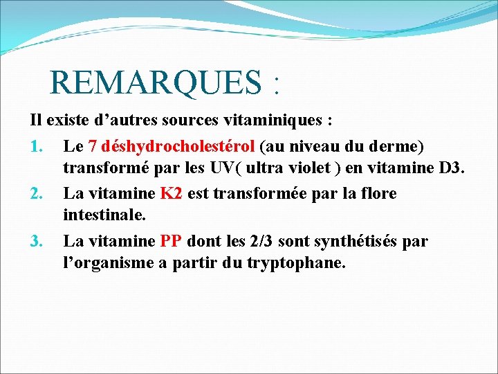 REMARQUES : Il existe d’autres sources vitaminiques : 1. Le 7 déshydrocholestérol (au niveau