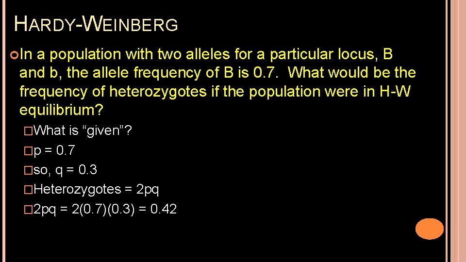 HARDY-WEINBERG In a population with two alleles for a particular locus, B and b,