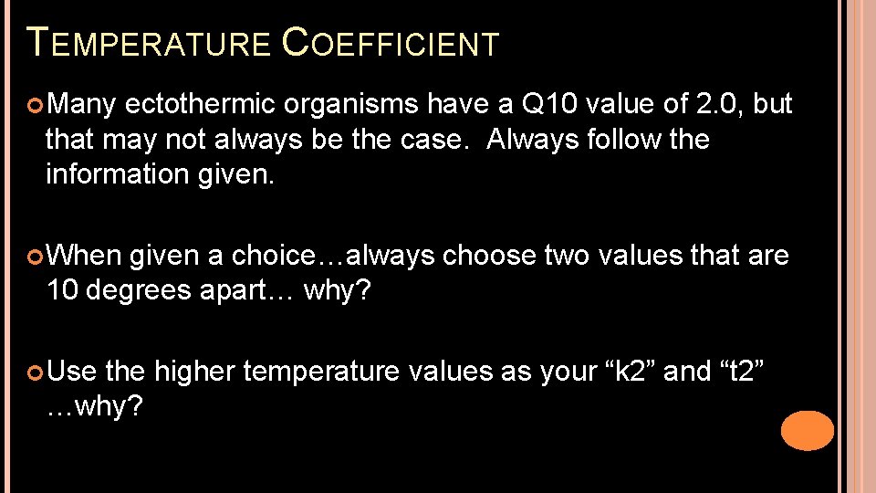 TEMPERATURE COEFFICIENT Many ectothermic organisms have a Q 10 value of 2. 0, but