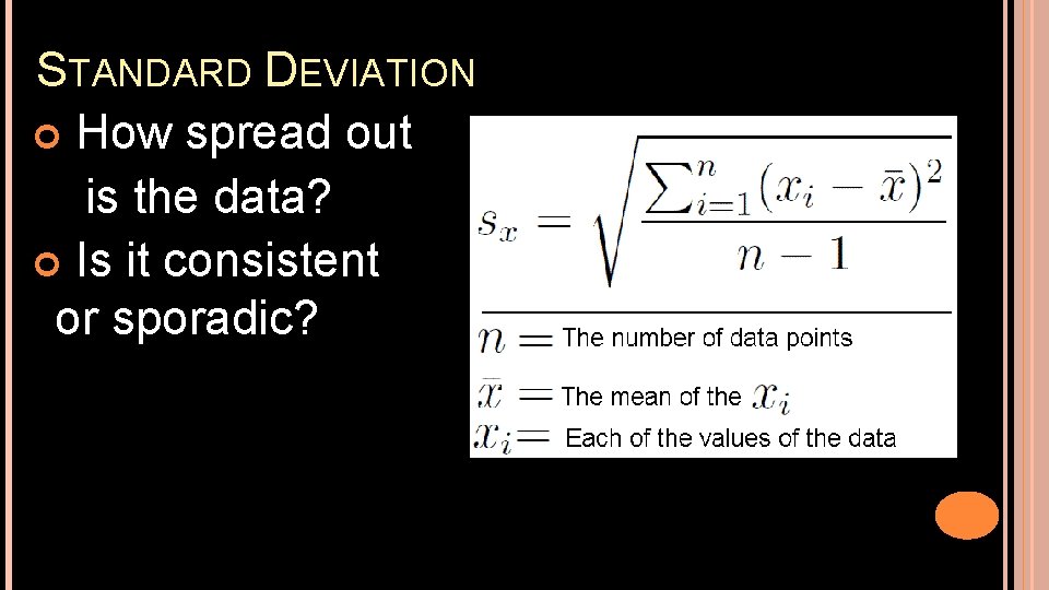 STANDARD DEVIATION How spread out is the data? Is it consistent or sporadic? 