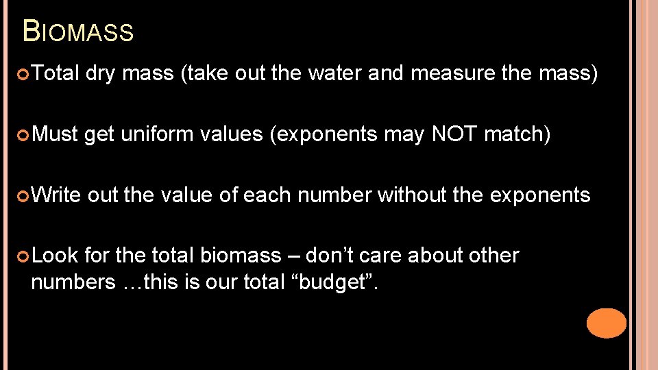 BIOMASS Total dry mass (take out the water and measure the mass) Must get