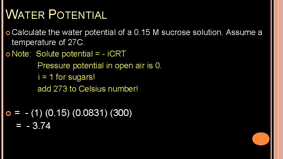 WATER POTENTIAL Calculate the water potential of a 0. 15 M sucrose solution. Assume