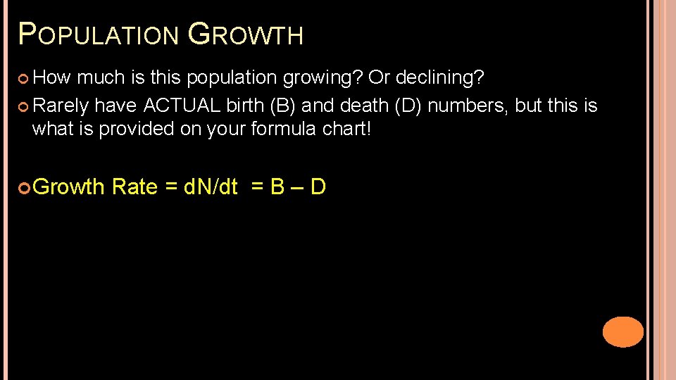 POPULATION GROWTH How much is this population growing? Or declining? Rarely have ACTUAL birth