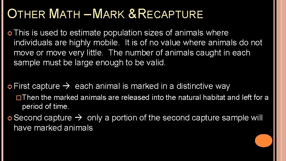 OTHER MATH – MARK & RECAPTURE This is used to estimate population sizes of