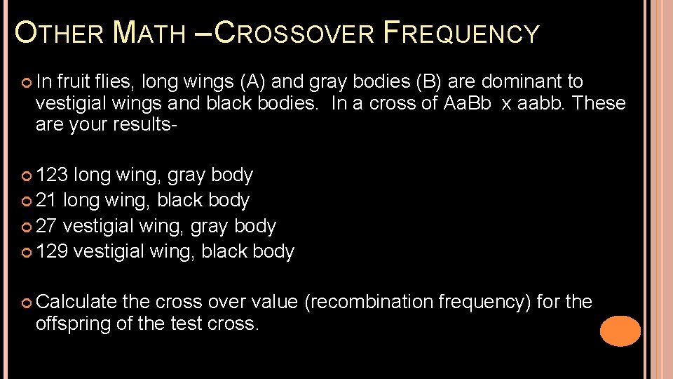 OTHER MATH – CROSSOVER FREQUENCY In fruit flies, long wings (A) and gray bodies