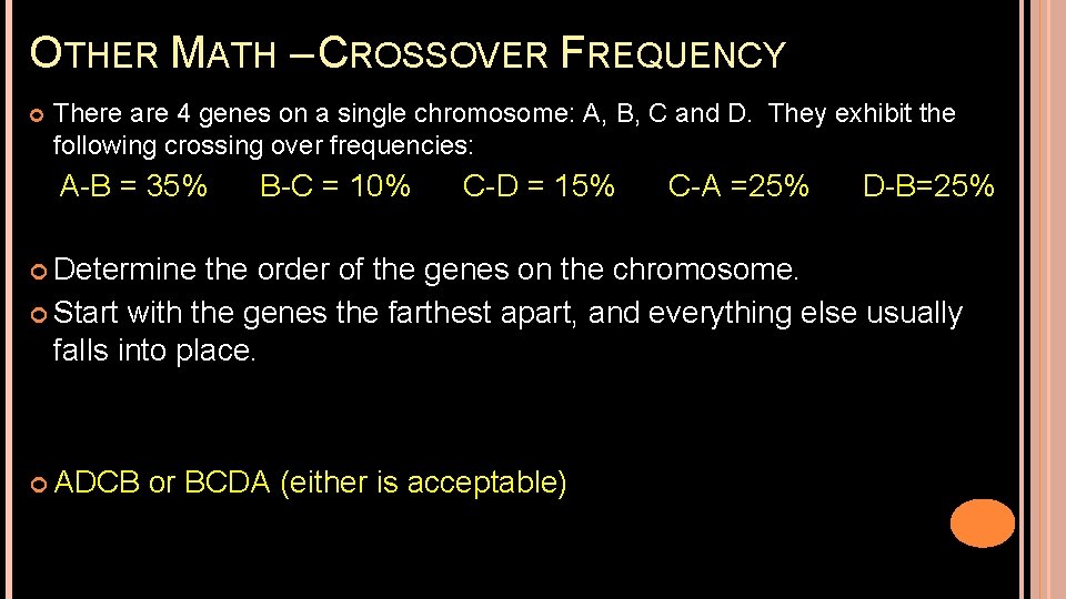 OTHER MATH – CROSSOVER FREQUENCY There are 4 genes on a single chromosome: A,