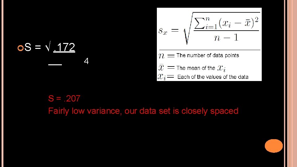  S = √. 172 4 S =. 207 Fairly low variance, our data